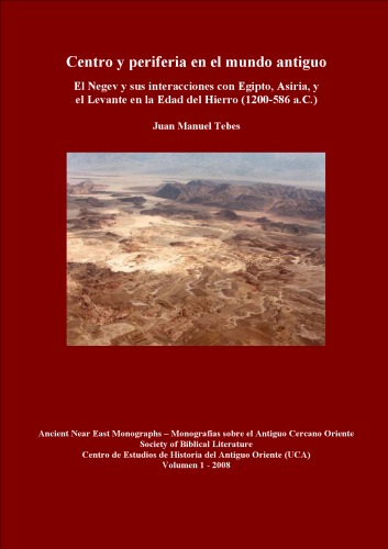 Centro y periferia en el mundo antiguo : el Negev y sus interacciones con Egipto, Asiria, y el Levante en la Edad Del Hierro (1200-586 a.C.)