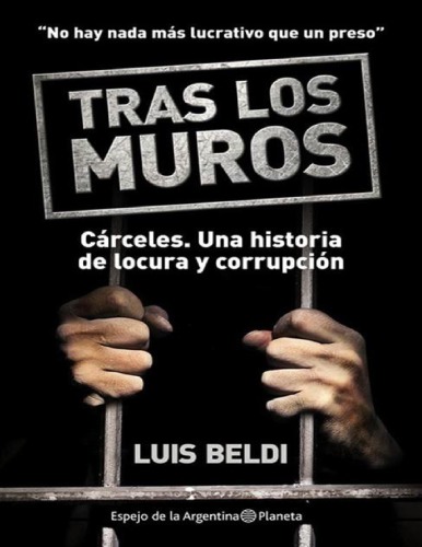 Tras los muros. Cárceles: una historia de locura y corrupción - "No hay nada más lucrativo que un preso"