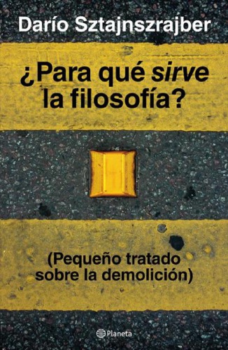 ¿Para qué sirve la filosofía? : (Pequeño tratado sobre la demolición)