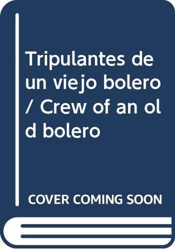 Tripulantes de un viejo bolero / Crew of an old bolero (Colección Narrativa) (Spanish Edition)