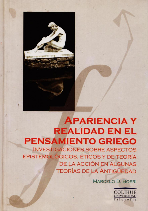 Apariencia y realidad en el pensamiento griego : investigaciones sobre aspectos epistemológicos, éticos y de teoría de la acción en algunas teorías de la Antigüedad