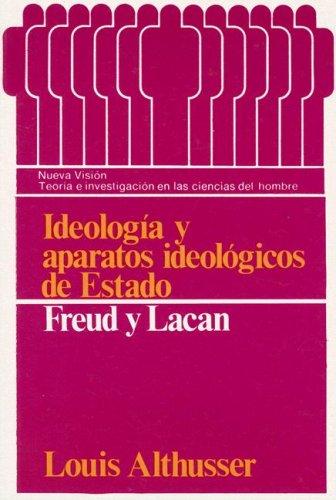 Ideologia y Aparatos Ideologicos de Estado: Freud y Lacan (Teoria E Investigacion) (Spanish Edition)
