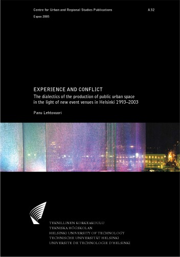 Experience and conflict : the dialectics of the production of public urban space in the light of new event venues in Helsinki 1993-2003