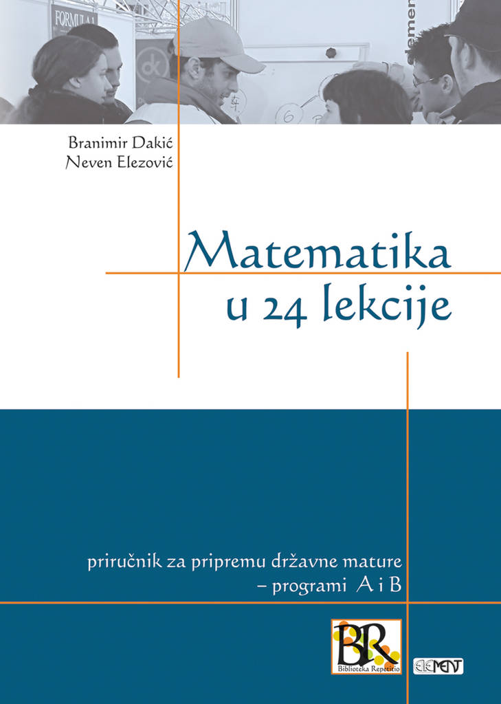 Matematika u 24 lekcije: priručnik za pripremu državne mature, programi A i B