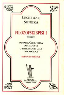 Filozofski spisi 1: O dobročinstvima, O blagosti, O smirenosti uma, O dokolici