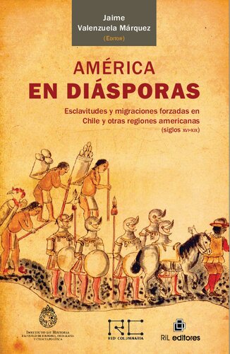 América en diásporas : esclavitudes y migraciones forzadas en Chile y otras regiones americanas (siglos XVI-XIX)