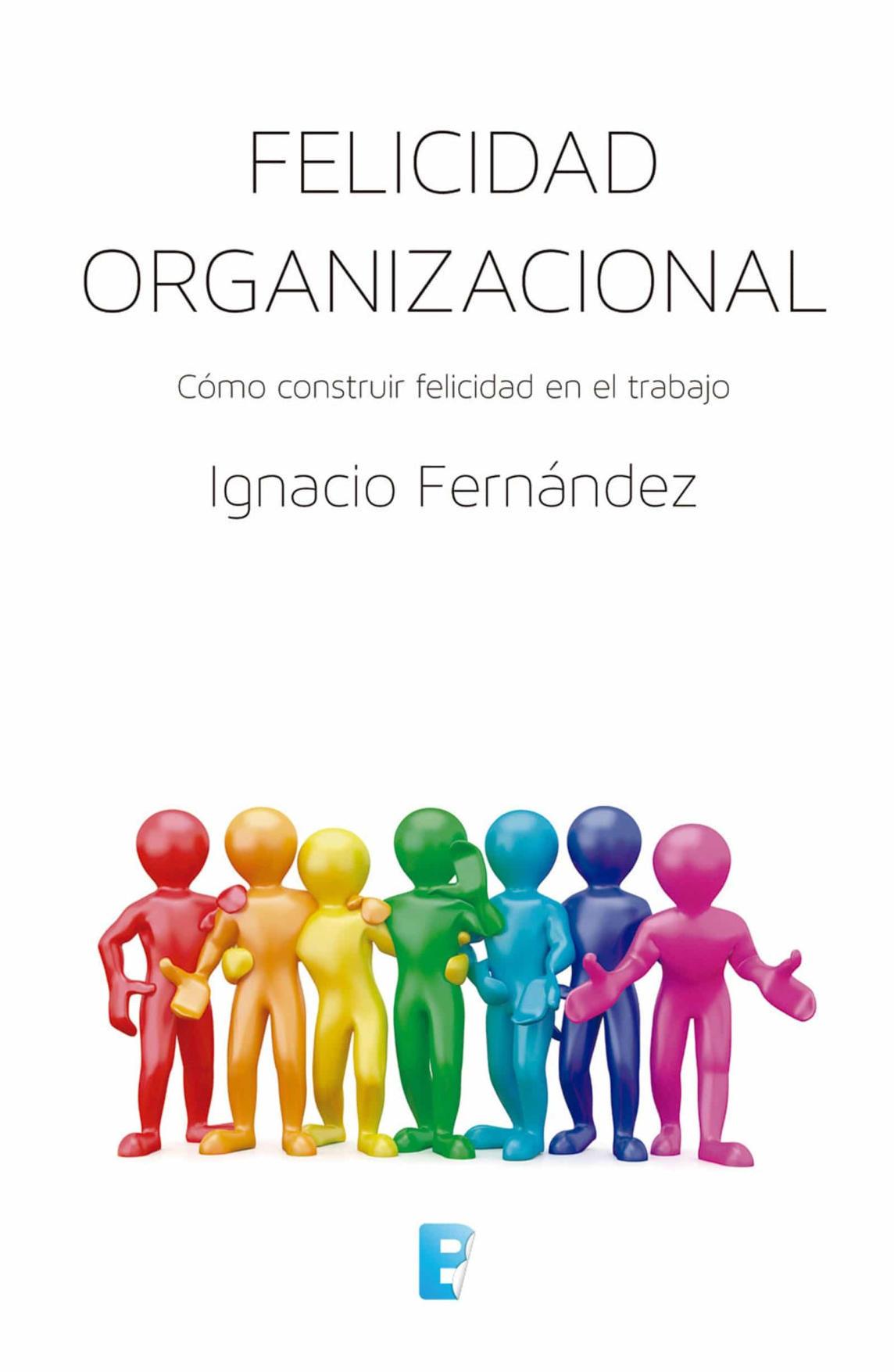 Felicidad organizacional : cómo construir felicidad en el trabajo