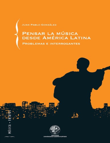 Pensar la música desde América Latina : problemas e interrogantes