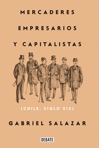 MERCADERES, EMPRESARIOS Y CAPITALISTAS (RELANZAMIENTO 2018);CHILE, SIGLO XIX.