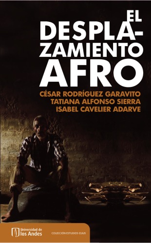 El desplazamiento afro : tierra, violencia y derechos de las comunidades negras en Colombia