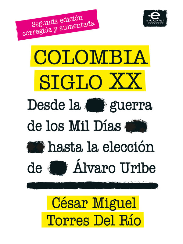 Colombia siglo XX : desde la Guerra de los Mil Días hasta la elección de Álvaro Uribe