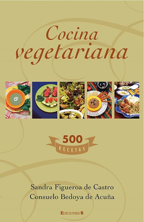 Cocina vegetariana/ Vegetarian Cuisine: 500 Recetas/ 500 Recipes (NoFicci&oacute;n/Divulgaci&oacute;n) (Spanish Edition)