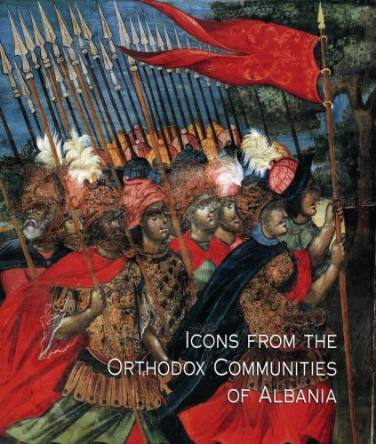 Icons from the Orthodox communities of Albania : collection of the National Museum of Medieval Art, Korce ; Thessalonike 14 March - 12 June 2006, European Centre for Byzantine and Postbyzantine Monuments