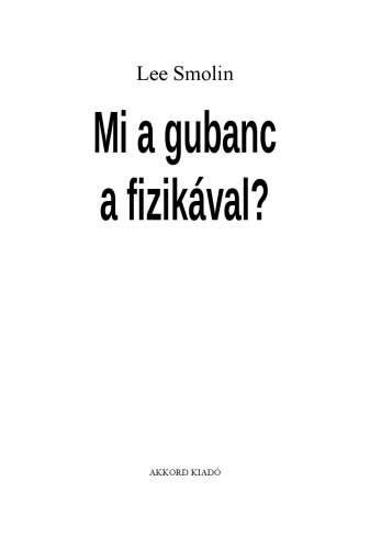 Mi a gubanc a fizikával? : [a húrelmélet problémái és a lehetséges kiutak]