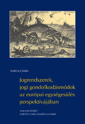 Jogrendszerek, jogi gondolkodásmódok az európai egységesülés perspektív ájában : (magyar körkép - Európai Uniós összefüggésben) = Legal systems, legal mentalities in the perspective of European Unification