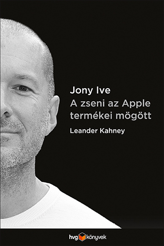 Jony Ive--A zseni az Apple termékei mögött