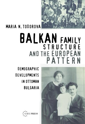 Balkan Family Structure and the European Pattern: Demographic Developments in Ottoman Bulgaria (Pasts Incorporated Ceu Studies in the Humanities)