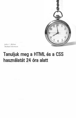 Tanuljuk meg a HTML [5] és a CSS használatát 24 óra alatt : [ha tényleg csak a válaszokra kíváncsi : 24 egyszerű, egyórás lecke]