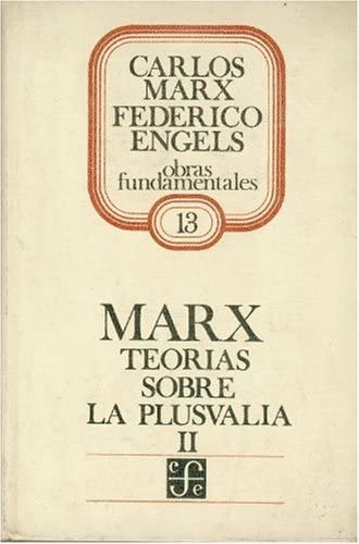 Teor&iacute;as sobre la plusval&iacute;a, II : tomo IV de El capital (Spanish Edition)