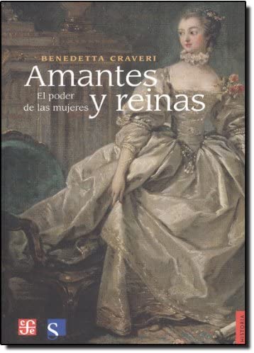 Amantes y reinas. El poder de las mujeres (Historia) (Spanish Edition)