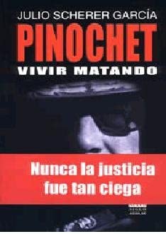 Pinochet: Vivir matando (Spanish Edition)