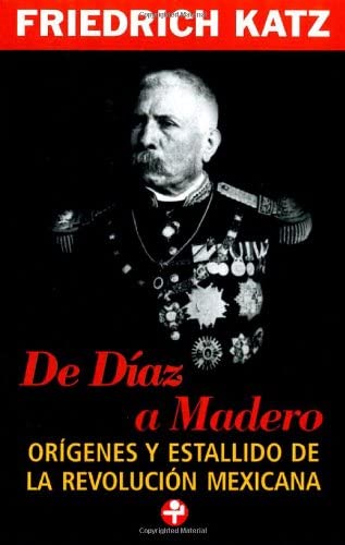De Diaz a Madero. Origenes y estallido de la Revolucion mexicana (Problemas De Mexico / Problems of Mexico) (Spanish Edition)