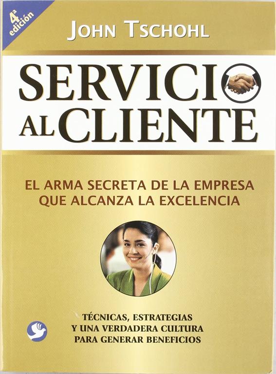 Servicio Al Cliente: El Arma Secreta de La Empresa Que Alcanza La Excelencia (Spanish Edition)