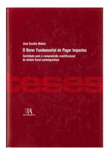 O Dever Fundamental de Pagar Impostos - Contributo para a compreensão constitucional do estado fiscal contemporâneo