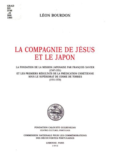 La Compagnie de Jésus et le Japon : la fondation de la mission japonaise par François Xavier (1547-1551) et les premiers résultats de la prédication chrétienne sous le supériorat de Cosme de Torres (1551-1570)