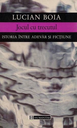 Jocul cu trecutul : istoria între adevăr şi ficţiune