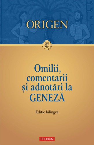 Omilii, comentarii şi adnotări la Geneză = Homiliae in Genesim, comentaria in Genesim, adnotationes in Genesim