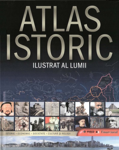 Atlas istoric ilustrat al lumii : istorie, economie, societate, cultură şi religii