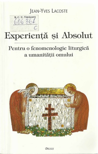 Experienţă şi absolut : pentru o fenomenologie liturgică a umanităţii omului