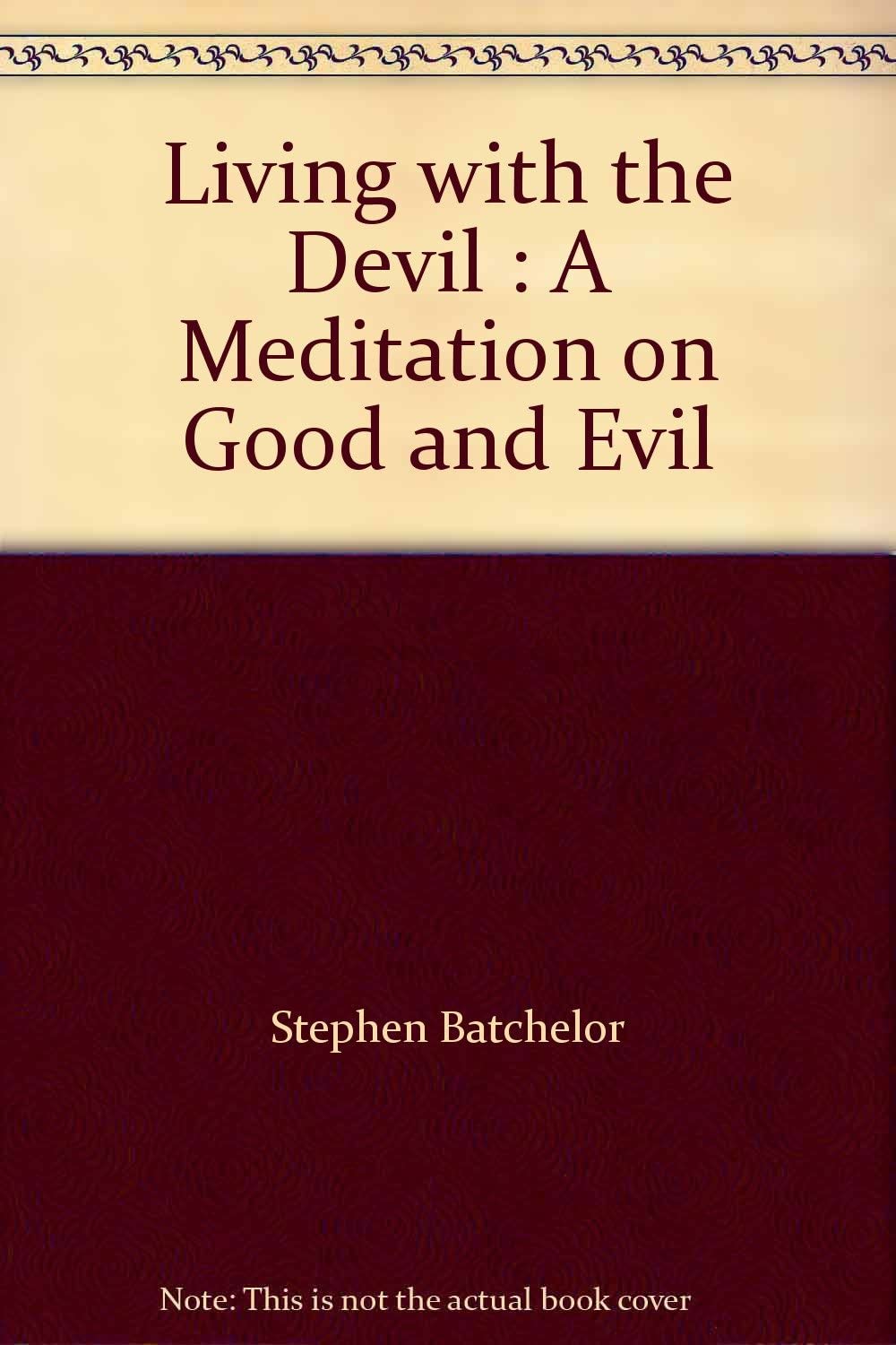 Living with the Devil : A Meditation on Good and Evil