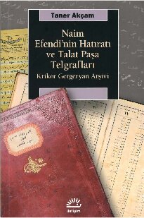 Naim Efendi'nin Hatıratı ve Talat Paşa Telgrafları - Krikor Gergeryan Arşivi