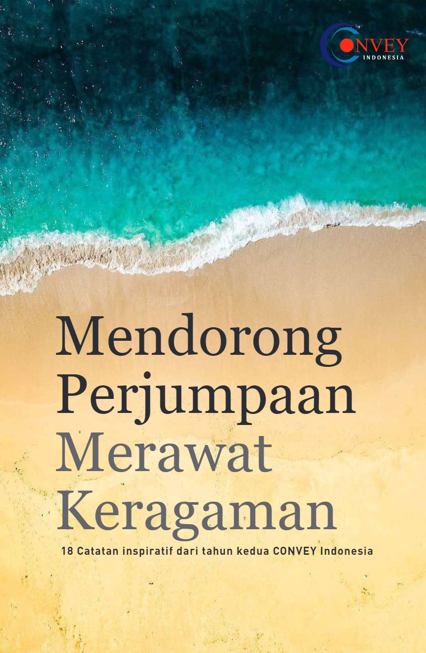 Mendorong perjumpaan merawat keagamaan : 18 catatan inspiratif dari tahun kedua CONVEY Indonesia