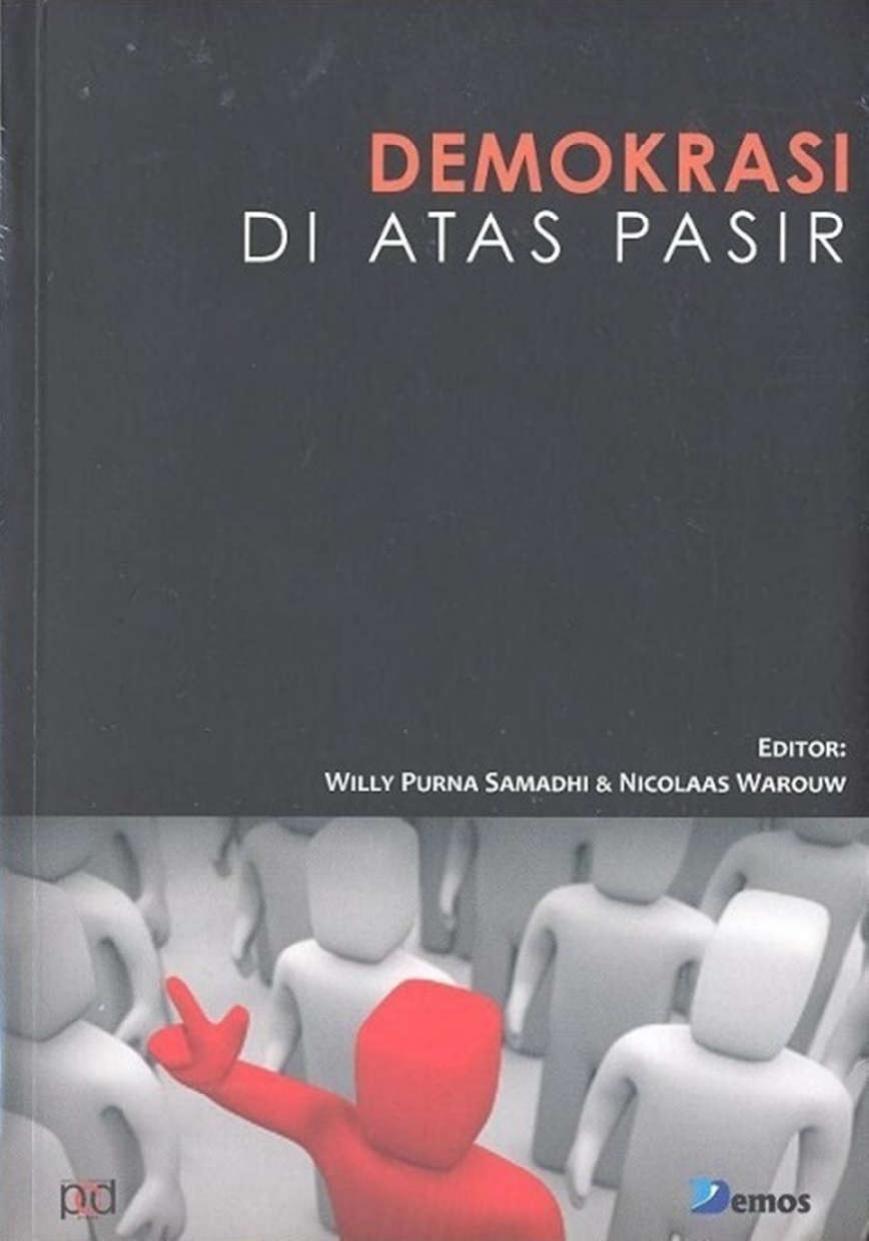 Demokrasi di atas pasir : kemajuan dan kemunduran demokratisasi di Indonesia