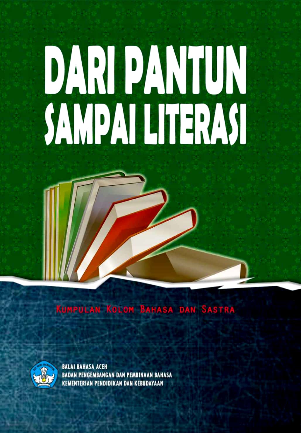 Dari pantun sampai literasi : kumpulan kolom bahasa dan sastra