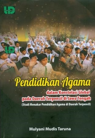 Pendidikan agama dalam konstelasi global pada daerah terpencil di Jawa Tengah : studi menakar pendidikan agama di daerah terpencil