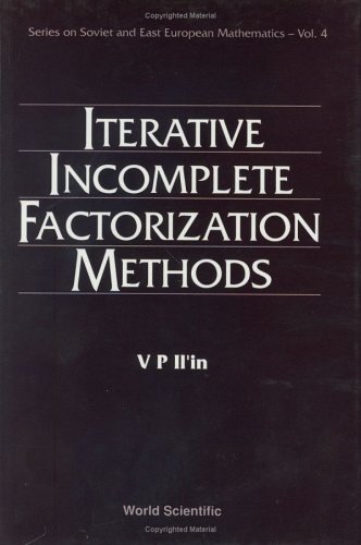 Iterative Incomplete Factorization Methods (Series on Soviet and East European Maths, Vol 4) (Series on Soviet and East European Maths, Vol 4)