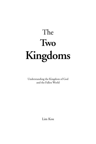 The two kingdoms : understanding the kingdom of God and the fallen world