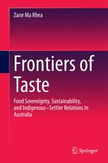 Frontiers of taste : food sovereignty, sustainability, and indigenous-settler relations in Australia