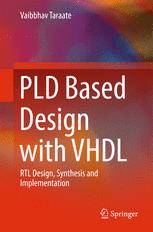 PLD Based Design with VHDL RTL Design, Synthesis and Implementation