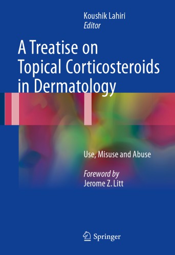 A Treatise on Topical Corticosteroids in Dermatology Use, Misuse and Abuse