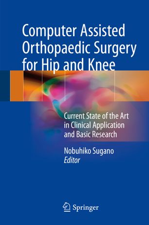 Computer assisted orthopaedic surgery for hip and knee : current state of the art in clinical application and basic research