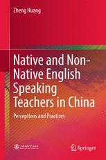Native and Non-Native English Speaking Teachers in China Perceptions and Practices