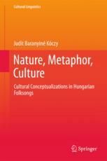 Nature, Metaphor, Culture Cultural Conceptualizations in Hungarian Folksongs
