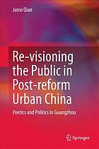 Re-visioning the public in post-reform urban China : poetics and politics in Guangzhou