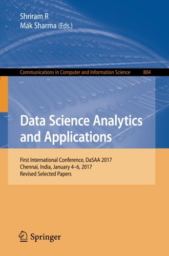 Data science analytics and applications : first International Conference, DaSAA 2017, Chennai, India, January 4-6, 2017, Revised selected papers
