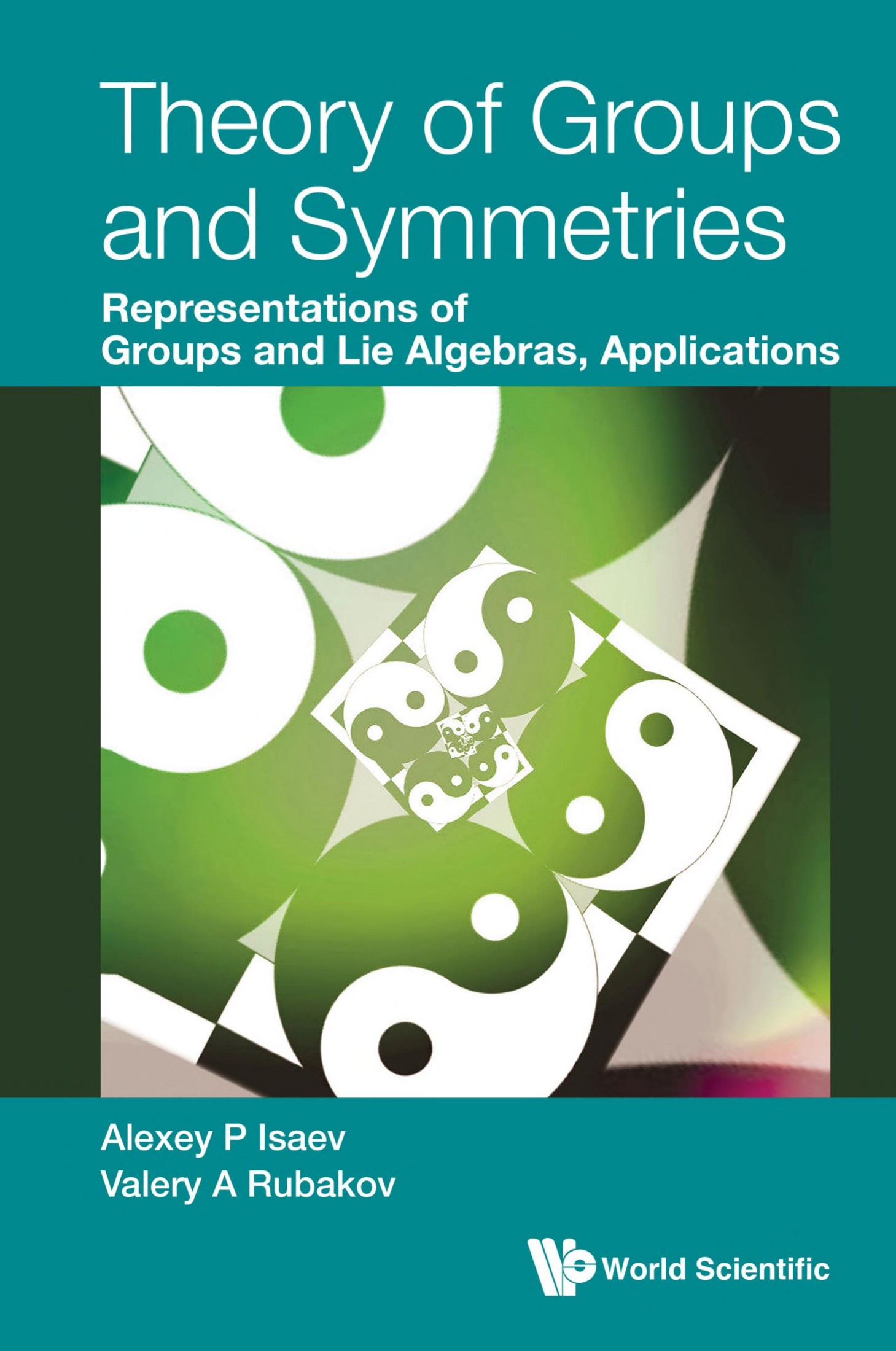 Theory of groups and symmetries : representations of groups and lie algebras, applications